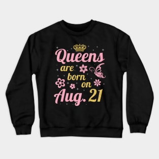 Queens Are Born On August 21 Happy Birthday To Me You Nana Mommy Sister Wife Daughter Crewneck Sweatshirt